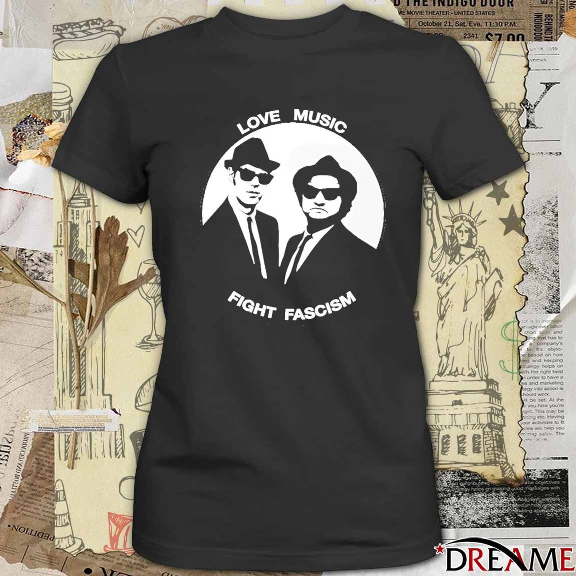 The Blues Brothers John Belushi And Dan Aykroyd Love Music Fight Fascism t-shirt