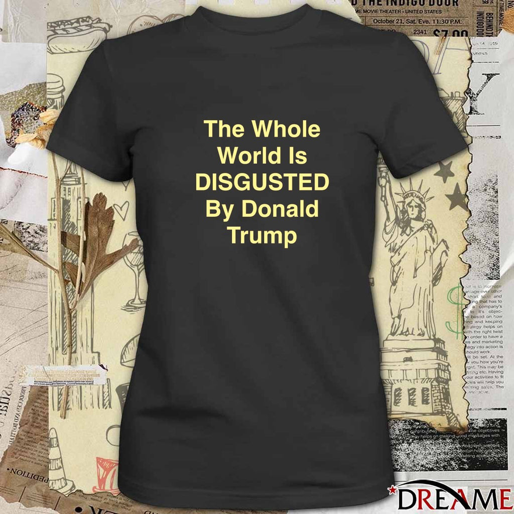 The Whole World Is Disgusted By Donald Trump 2026 t-shirt
