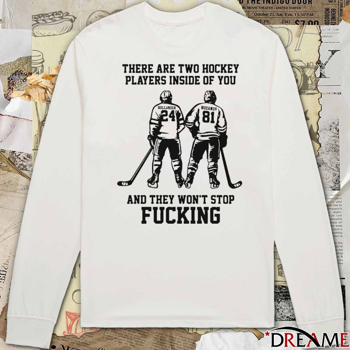 There Are Two Hockey Players Inside Of You And They Won’t Stop Fucking t-shirt