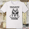 There Are Two Hockey Players Inside Of You And They Won’t Stop Fucking t-shirt