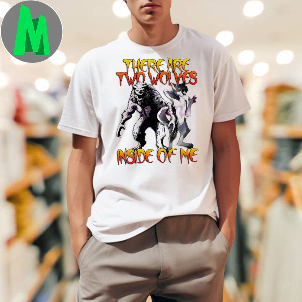There Are Two Wolves Inside Of Me T-Shirt Werewolf Graphic Tee Funny Meme Quote Apparel