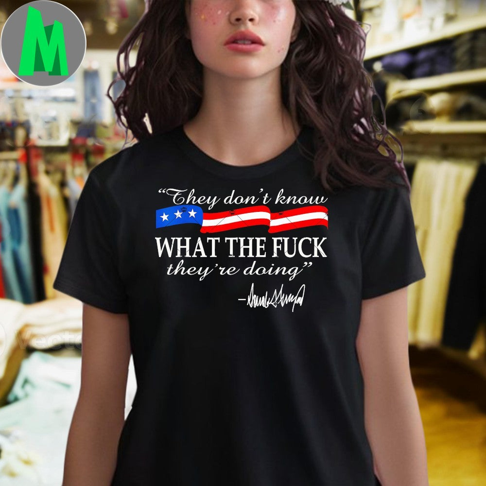 They don’t know what the fuck they’re doing Shirt