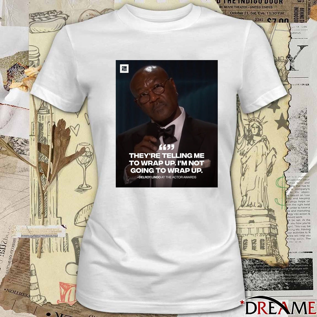 They’re Telling Me To Wrap Up I’m Not Going To Wrap Up Delroy Lindo At The Actor Awards Poster t-shirt