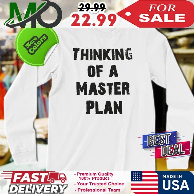 Thinking Of A Master Plan Shirt