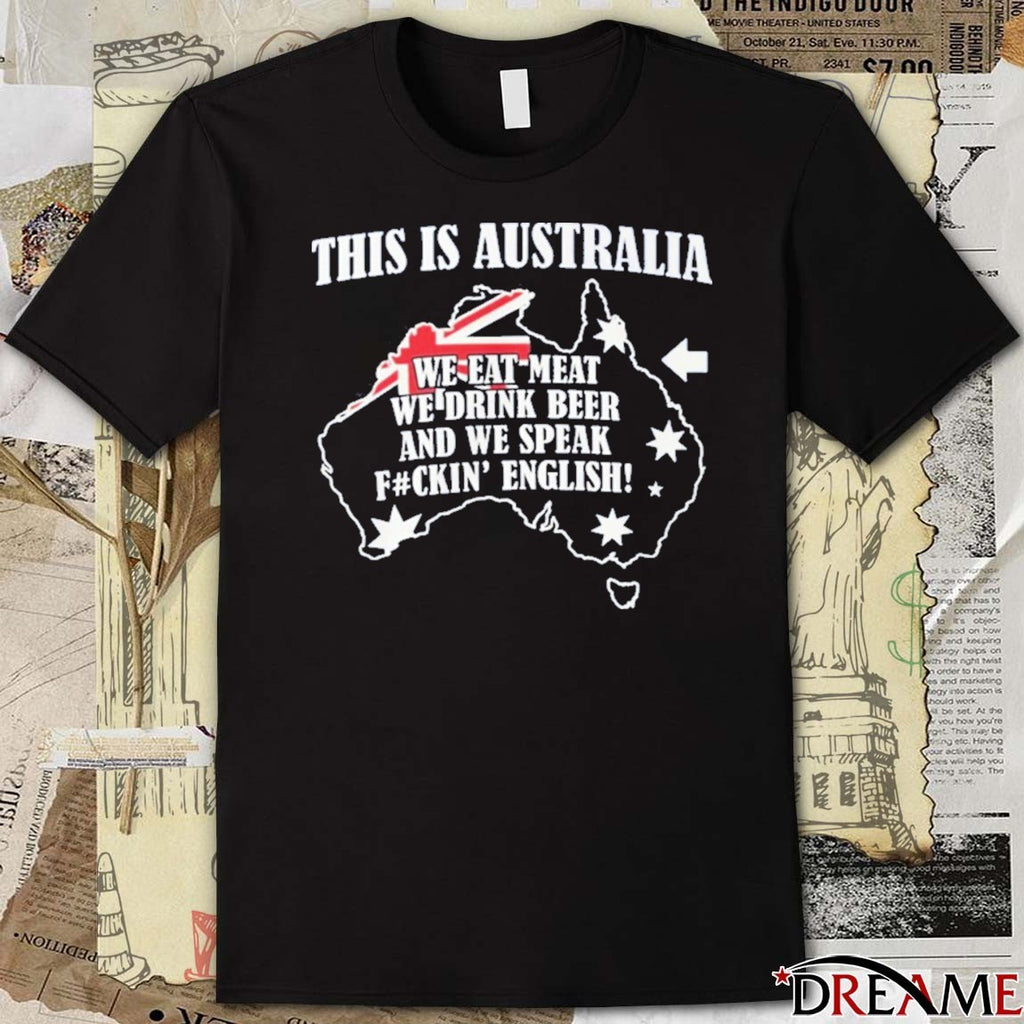 This Is Australia We Speak Fuckin English t-shirt