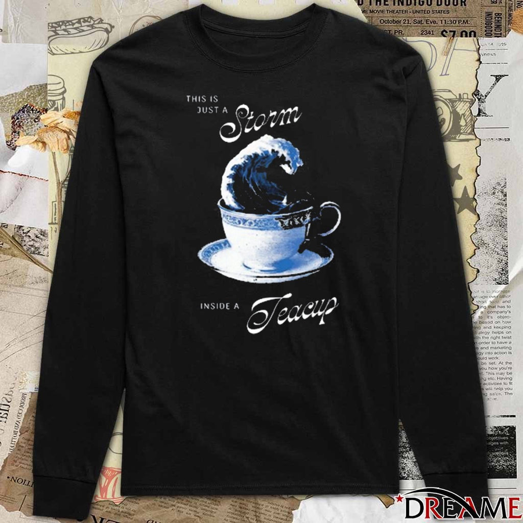 This Is Just A Storm Inside A Teacup Graphic t-shirt