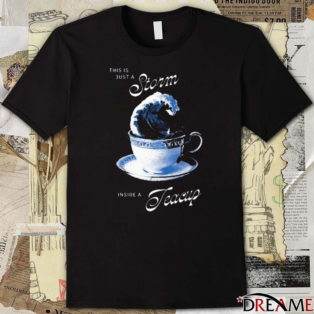 This Is Just A Storm Inside A Teacup Graphic t-shirt