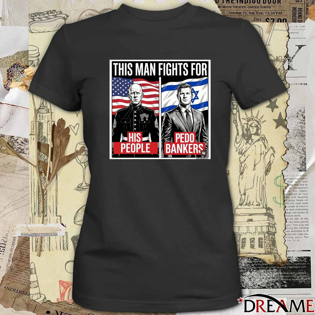 This Man Fights For His People and Pedo Bankers t-shirt
