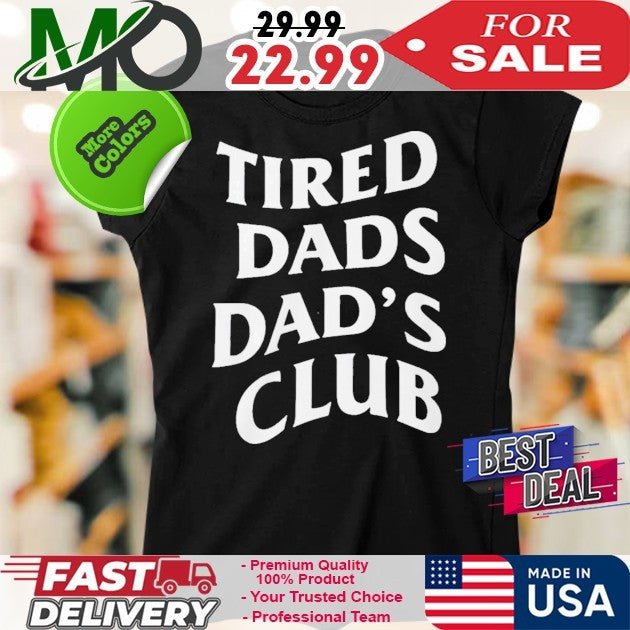 Tired Dads Dad’s Club Funny Fatherhood Shirt