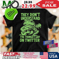 Toad Fundraiser They Don’t Understand The Thing I Say On Twitter Shirt