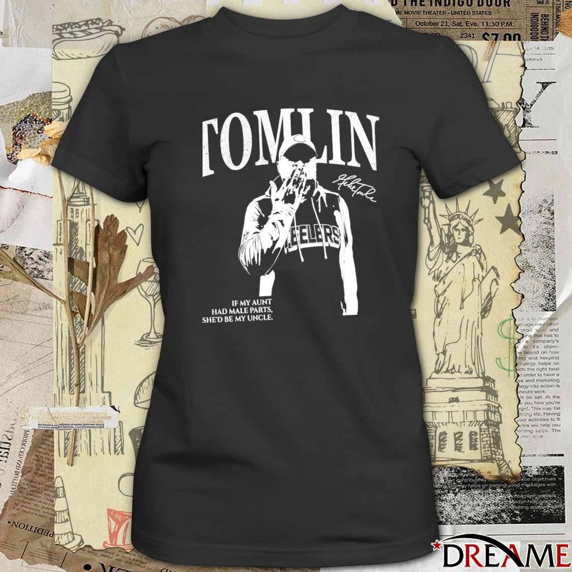 Tomlin Pittsburgh Coach If My Aunt Had Male Parts She’d Be My Uncle Signature t-shirt