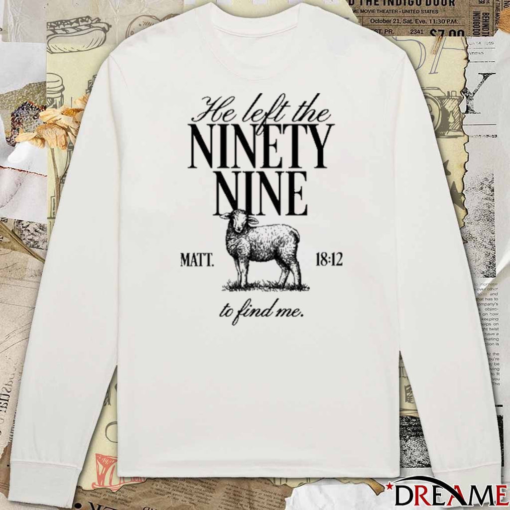 Tpusa He Left The Ninety Nine Matt 18 12 To Find Me t-shirt