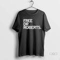 Official Trendy Free Dr Roberts 2025 Tee Shirt Sweater