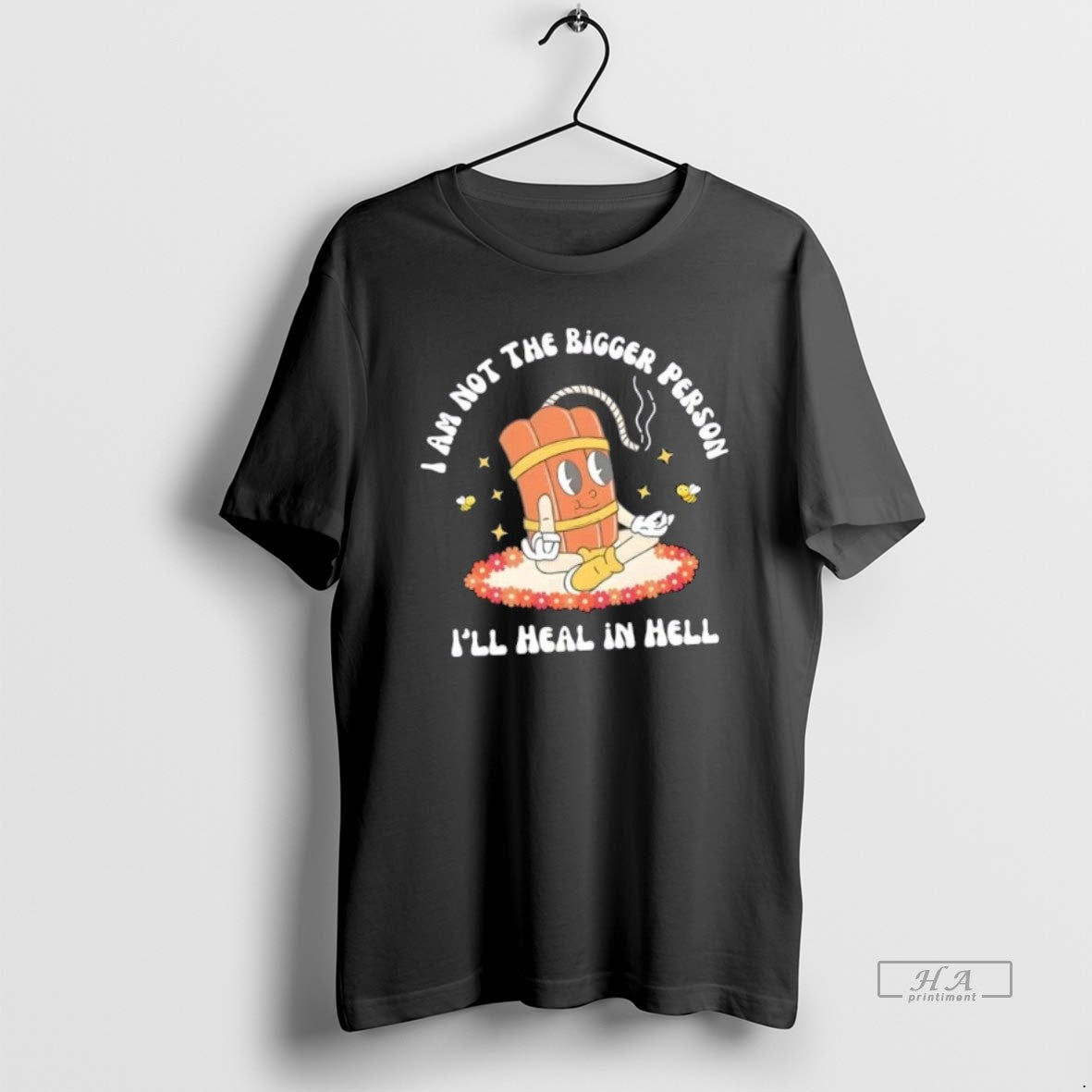 Official Trendy I Am Not The Bigger Person Ill Heal In Hell