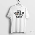 Official Trendy Its Gonna Be Fucking Hard Shirt Sweater