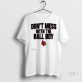 Official Trendy Louisville Football Dont Mess With The Ball Boy Ladies Shirt Sweater