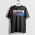 Official Trendy The Titans Makes Me Drink Shirt Sweater