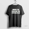 Official Trendy Where The Fuck Are The Epstein Files Tee Shirt Sweater