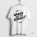 Official Trendy Where Are The Bodies Shirt Sweater