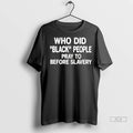 Official Trendy Who Did Black People Pray To Before Slavery Shirt Sweater