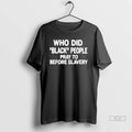 Official Trendy Who Did Black People Pray To Before Slavery Tee Shirt Sweater