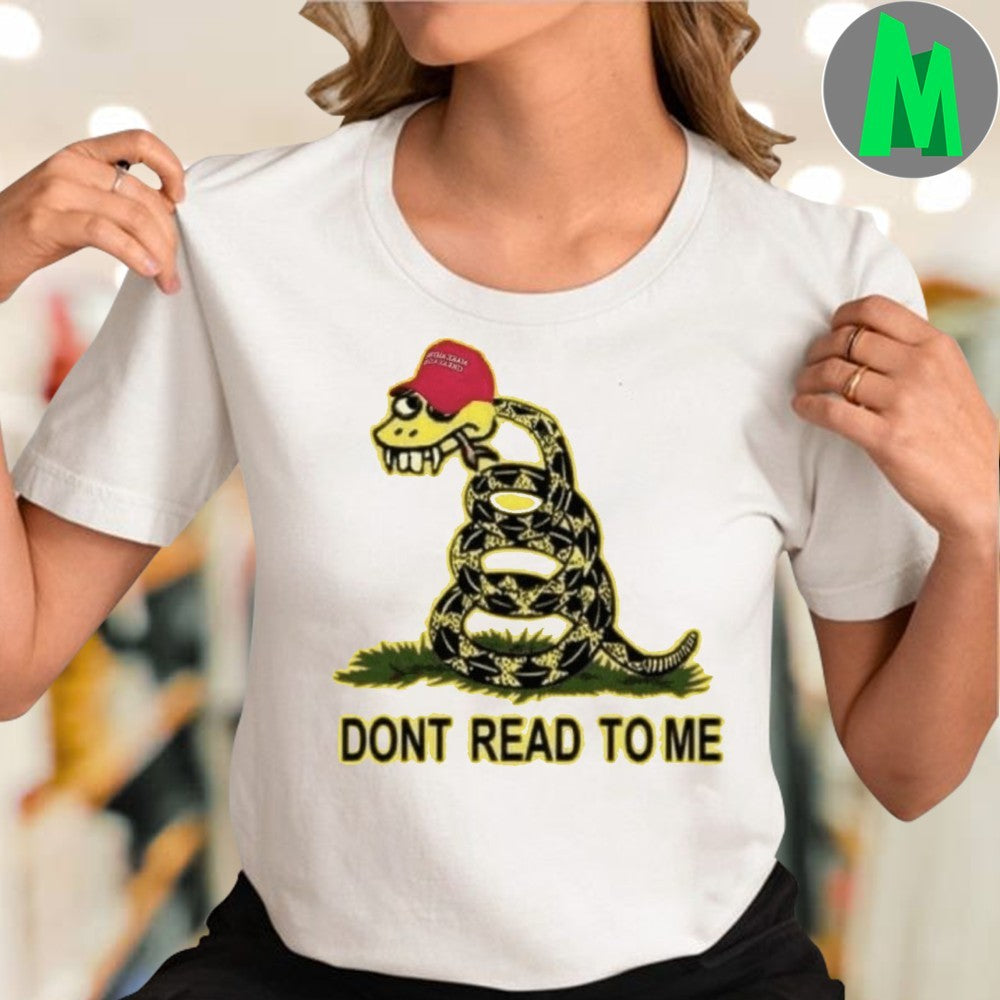 Trump Don’t Read To Me Shirt