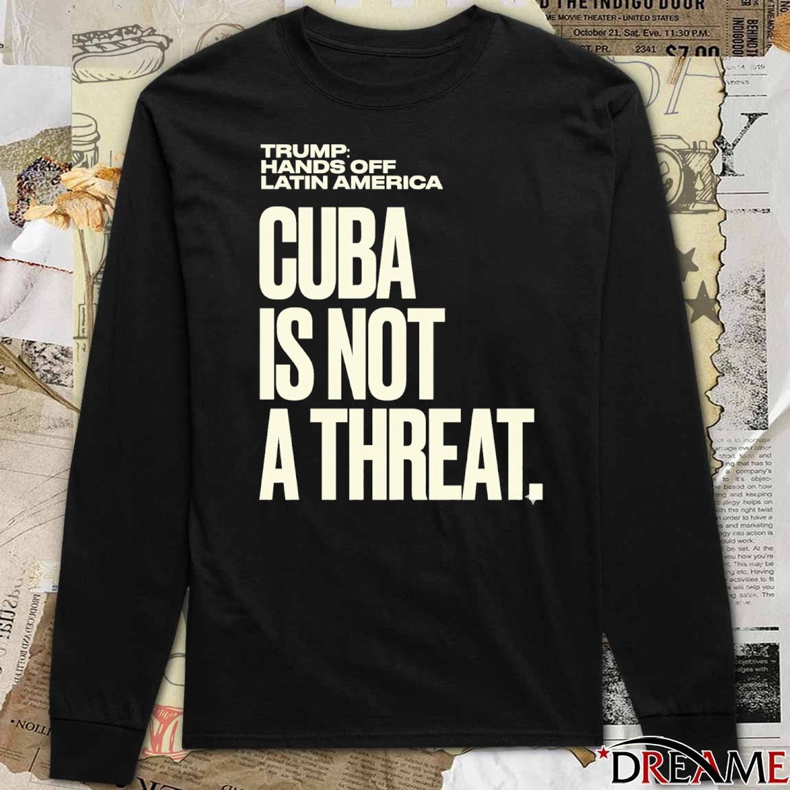 Trump Hands Off Latin America Cuba Is Not A Threat t-shirt