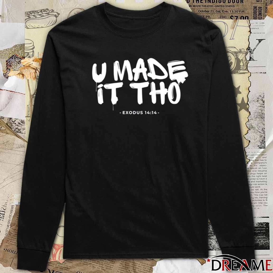 U Made It Tho Exodus 14 14 t-shirt