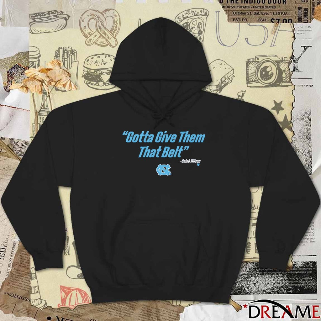 UNC Basketball Caleb Wilson Gotta Give Them That Belt t-shirt