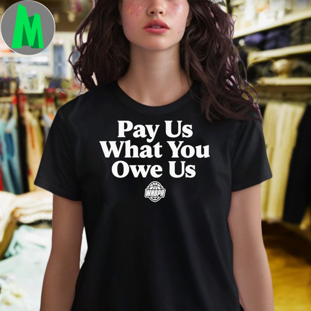 WNBA Players Pay Us What You Owe Us T-Shirt – Women’s Basketball Player Rights & Equity Shirt