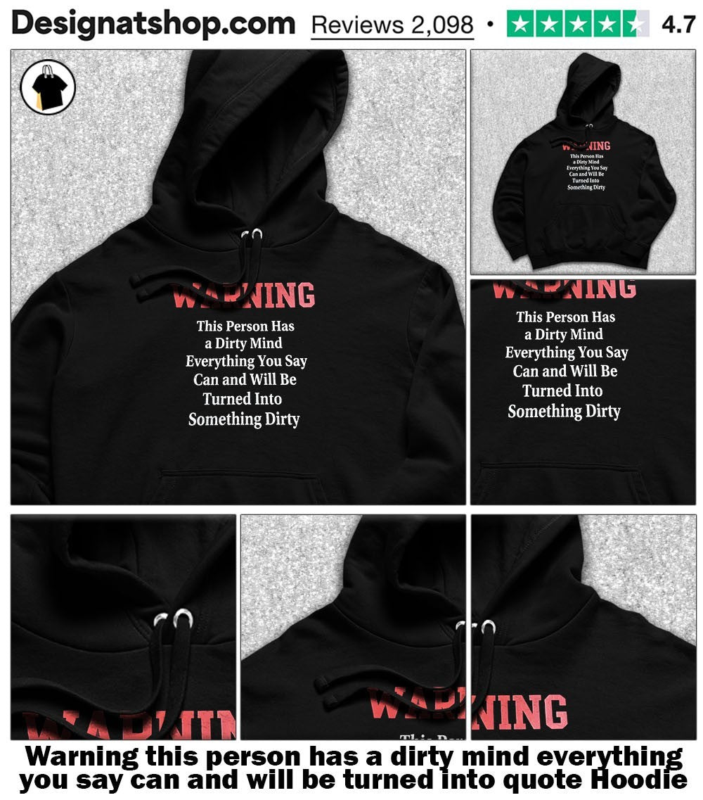 Warning this person has a dirty mind everything you say can and will be turned into quote shirt
