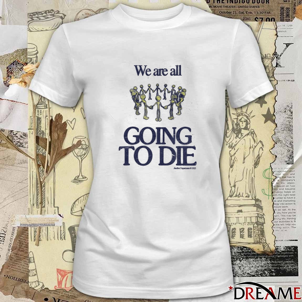 We Are All Going To Die 2026 t-shirt