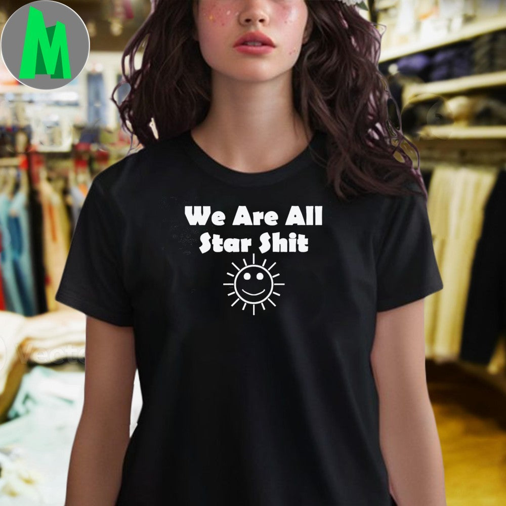 We Are All Star Shit Shirt