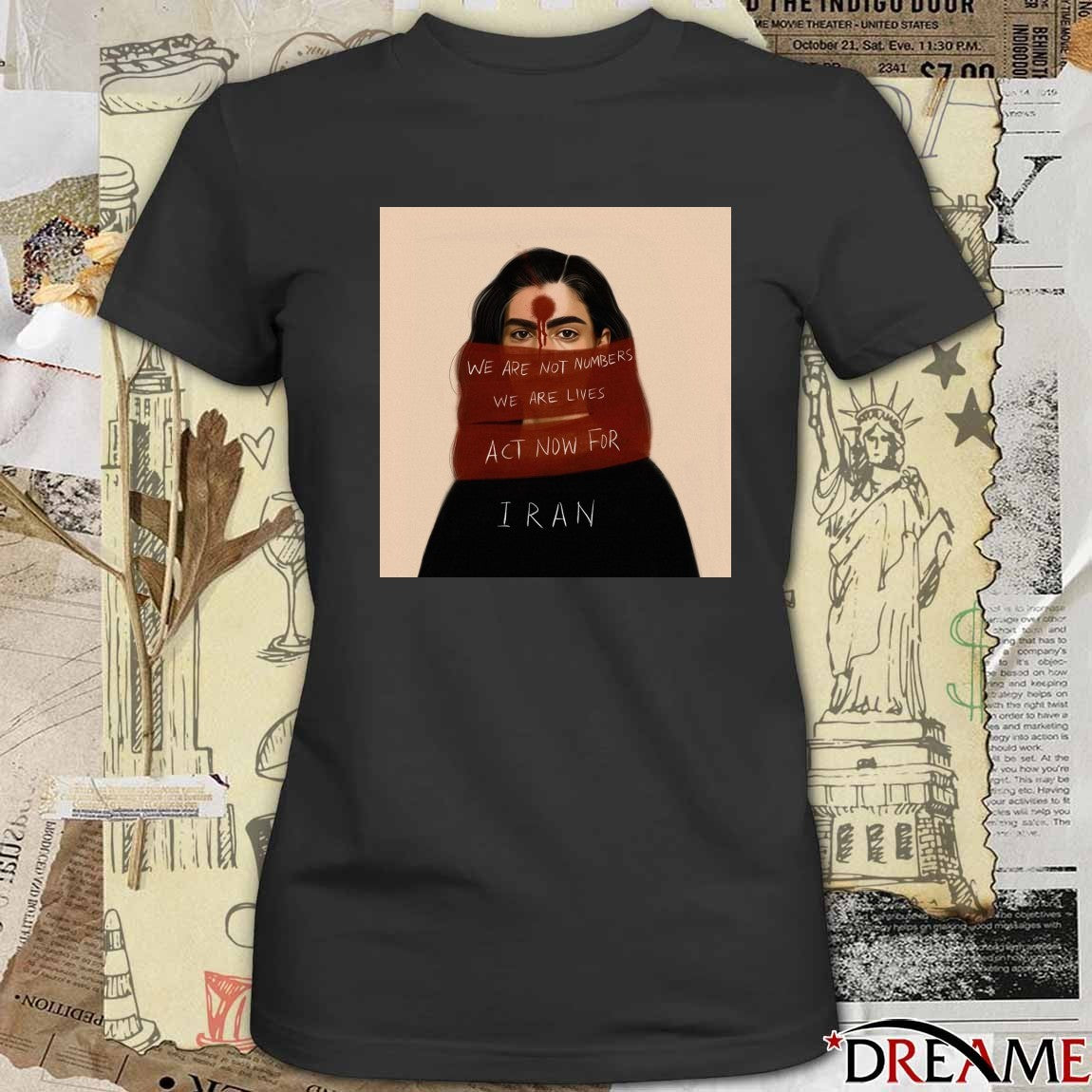 We Are Not Numbers We Are Lives Act Now For Iran t-shirt