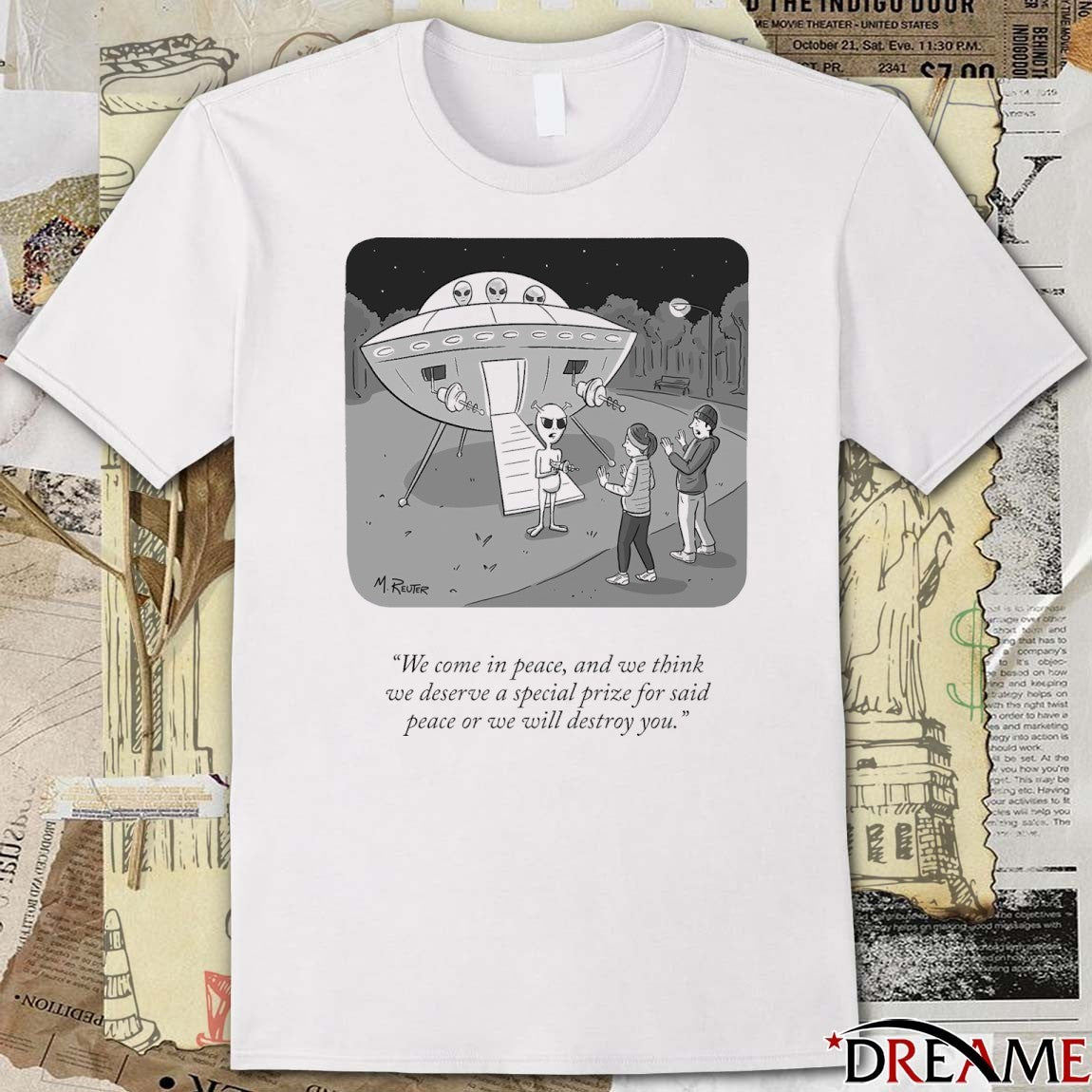 We Come In Peace And We Think We Deserve A Special Prize For Said Peace Or We Will Destroy You t-shirt