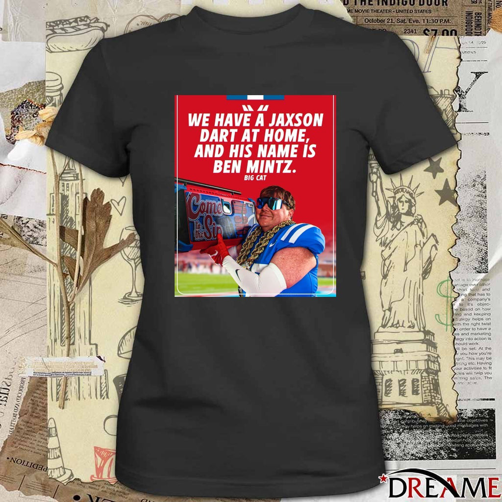 We Have A Jaxson Dart At Home And His Name Is Ben Mintz Big Cat Poster t-shirt