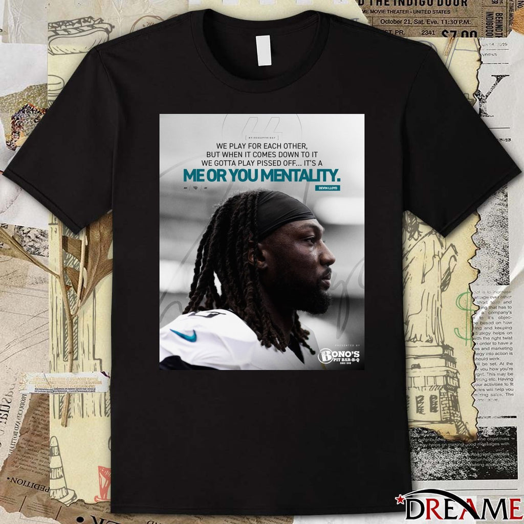 We Play For Each Other But When It Comes Down To It We Gotta Play Pissed Off It’s A Me Or You Mentality Devin Lloyd t-shirt