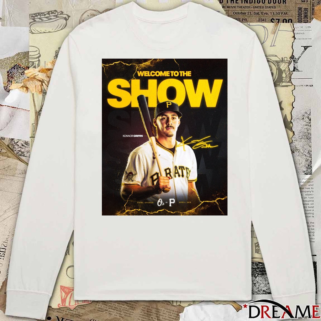 Welcome The Show Konnor Griffin Home Opener Orioles vs Pirates April 3rd t-shirt