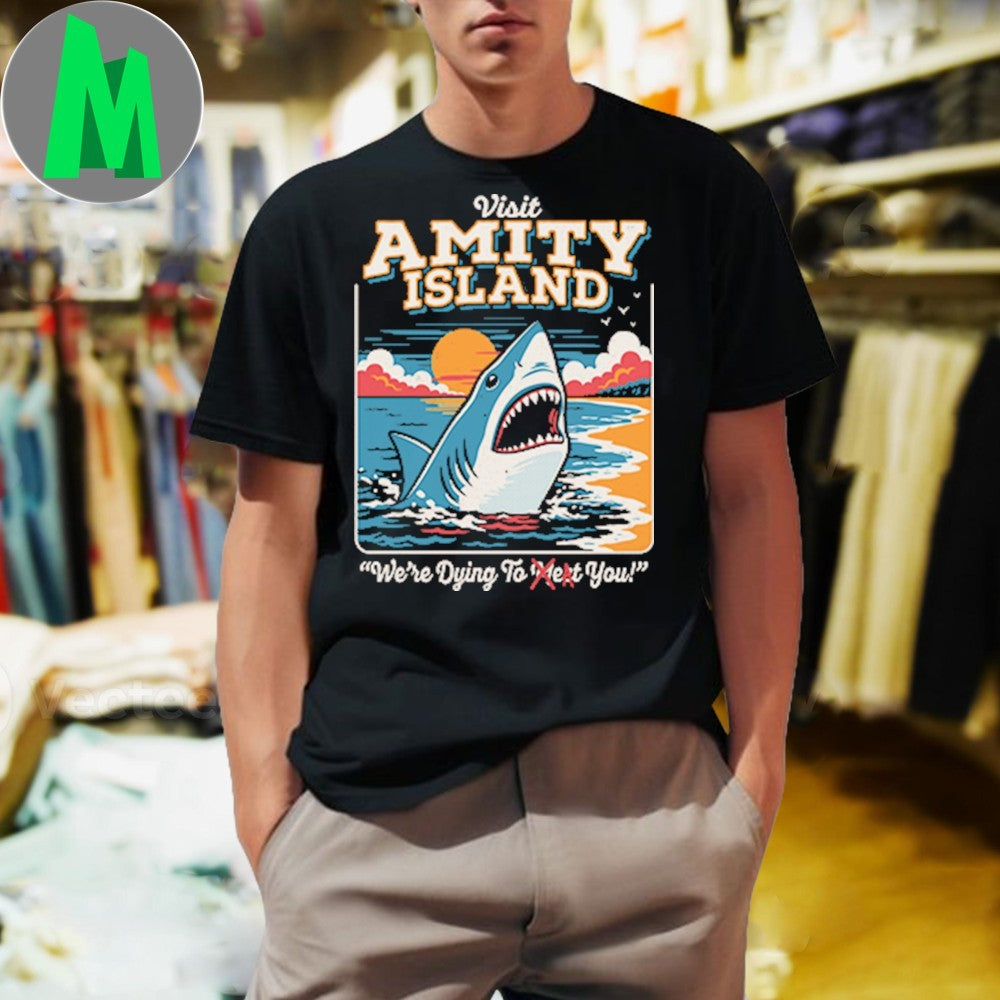 We’re Dying To Eat You Amity Island Shark Shirt