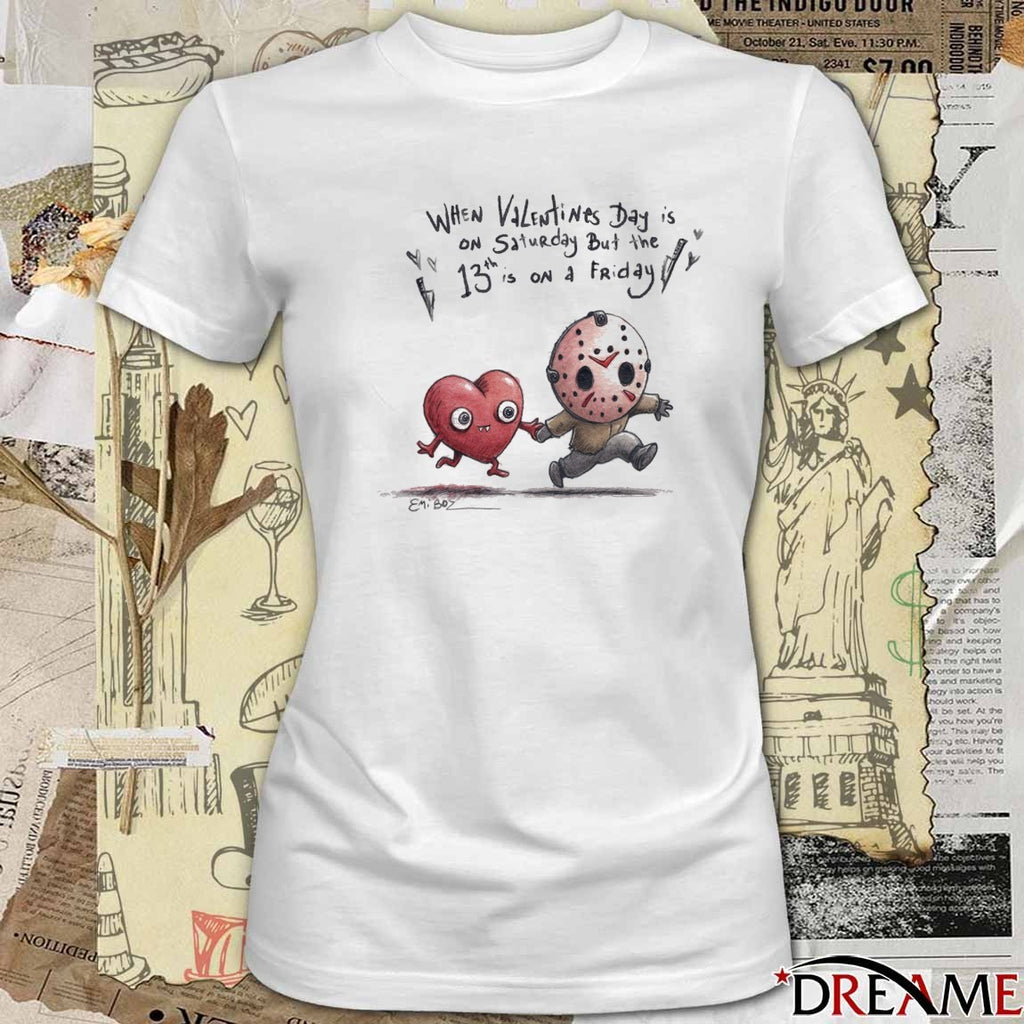 When Valentine’s Day Is On Saturday But The 13Th Is On Friday t-shirt