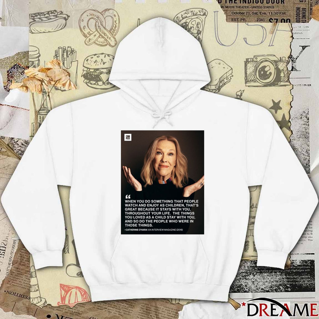 When You Do Something That People Watch And Enjoy As Children Catherine O’Hara t-shirt