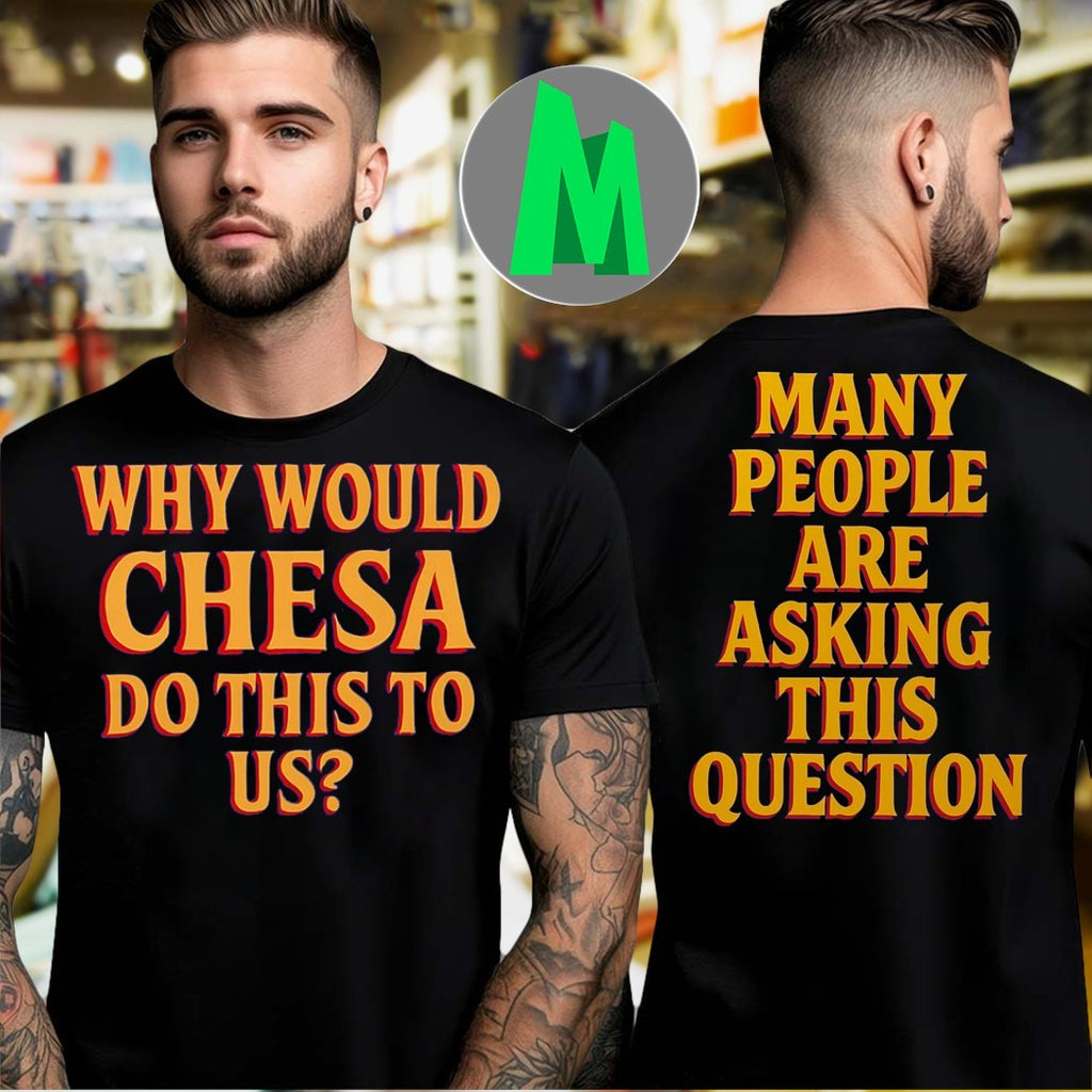 Why Would Chesa Do This To Us Many People Are Asking This Question Political Statement T-Shirt
