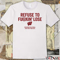 Wisconsin Badgers Refuse To Fukin’ Lose Wisconsin Volleyball NCAA Final Four 2025 t-shirt