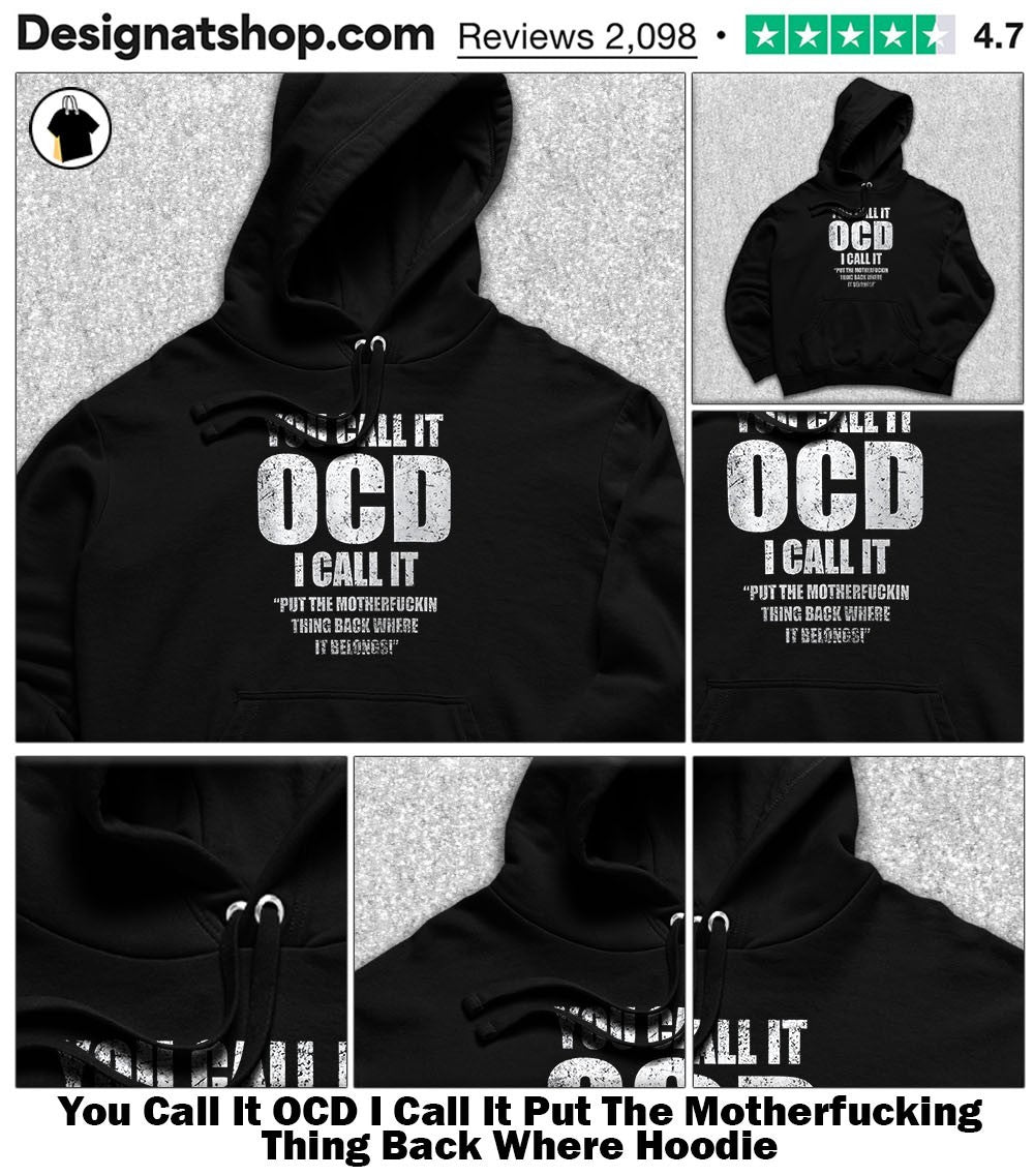 You Call It OCD I Call It Put The Motherfucking Thing Back Where shirt