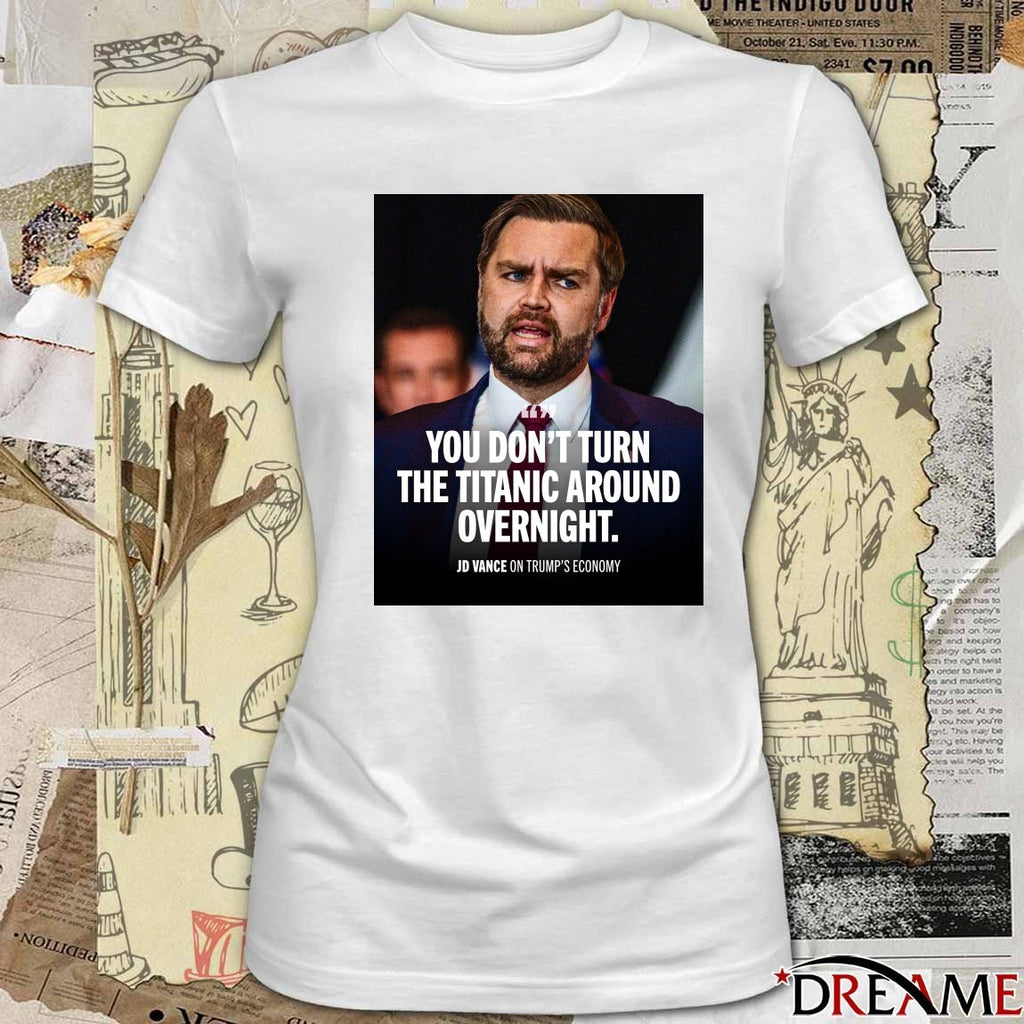You Don’t Turn The Titanic Around Overnight JD Vance On Trump’s Economy Poster t-shirt