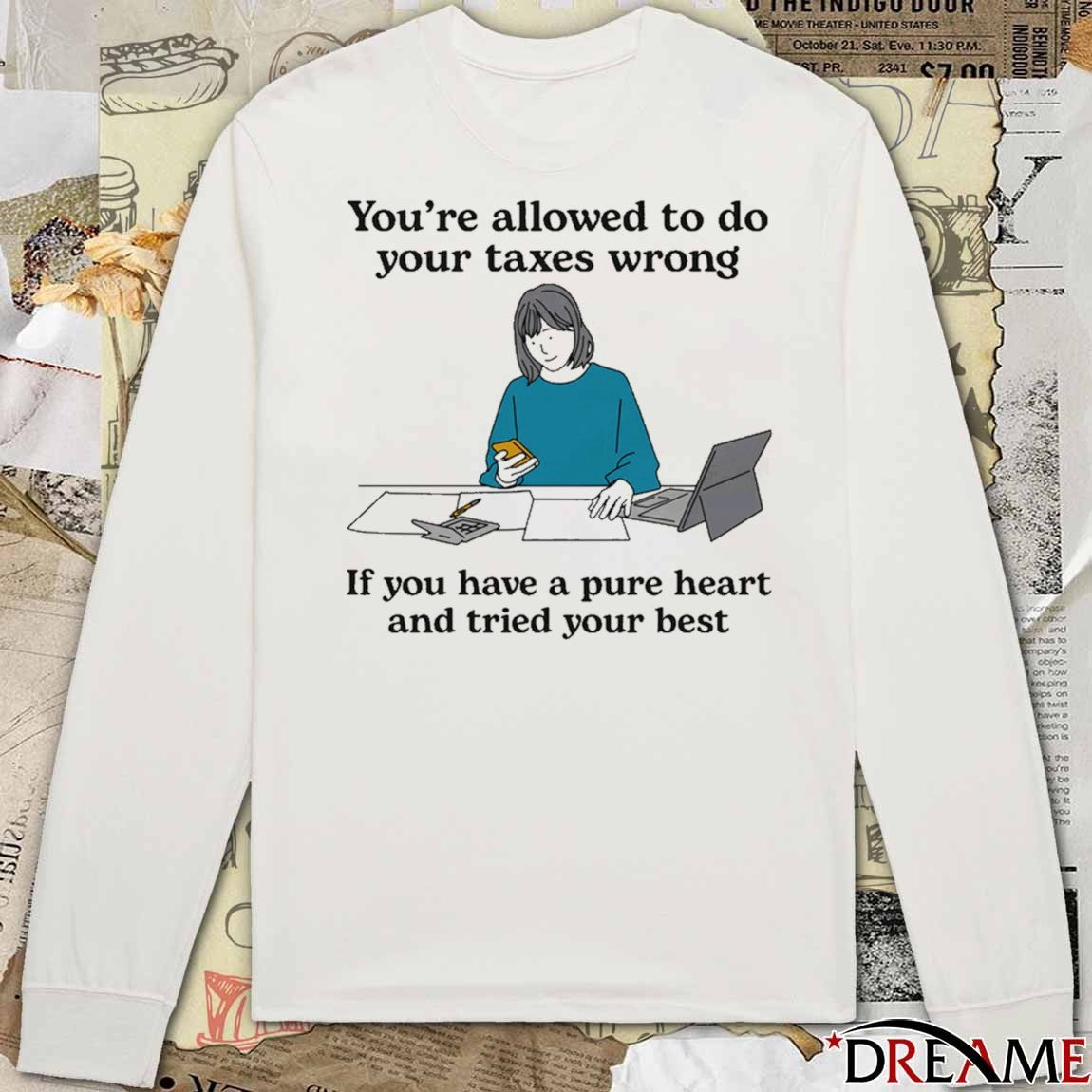 You’re Allowed To Do Your Taxes Wrong If You Have A Pure Heart And Tried Your Best Painting t-shirt