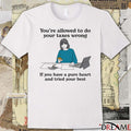 You’re Allowed To Do Your Taxes Wrong If You Have A Pure Heart And Tried Your Best Painting t-shirt