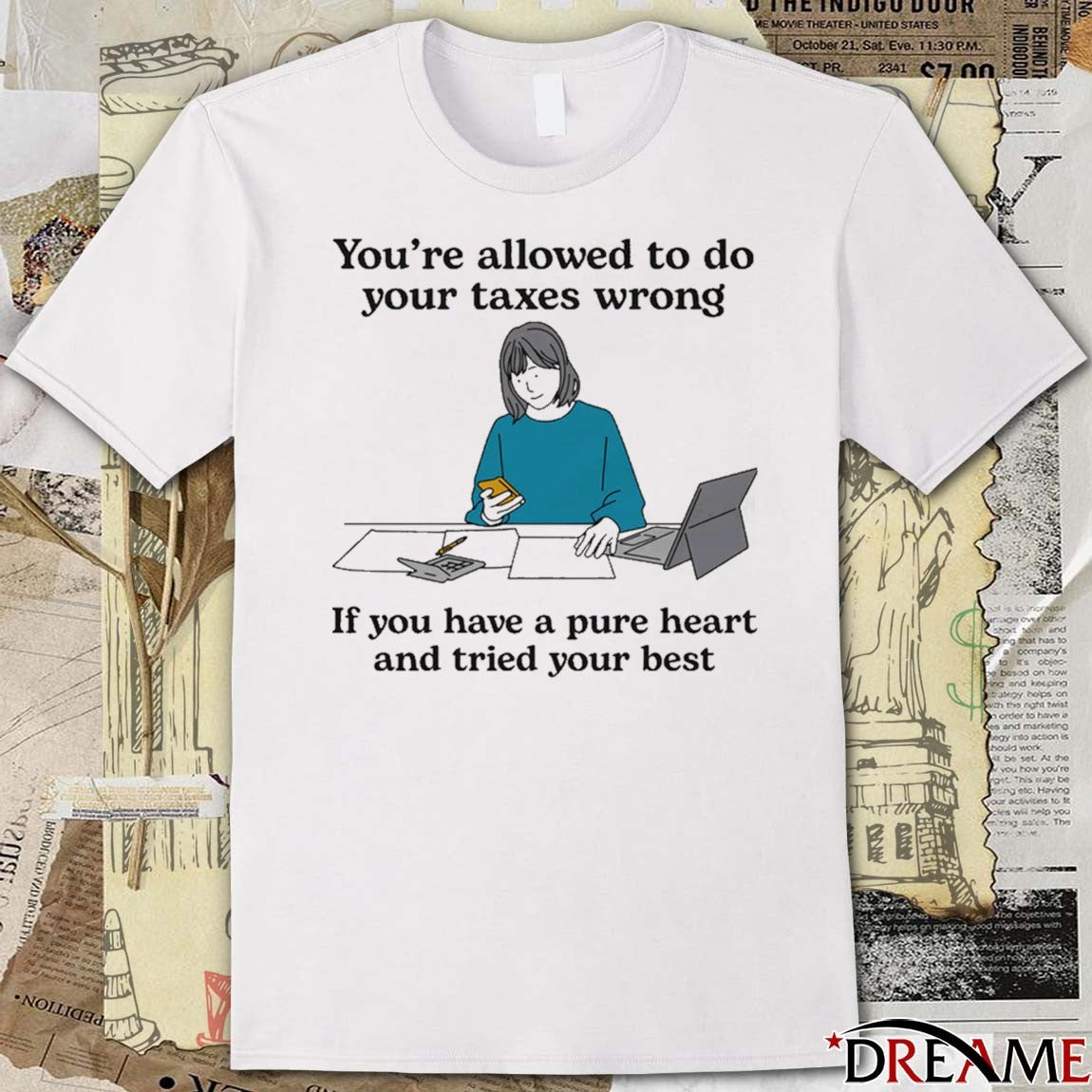 You’re Allowed To Do Your Taxes Wrong If You Have A Pure Heart And Tried Your Best Painting t-shirt