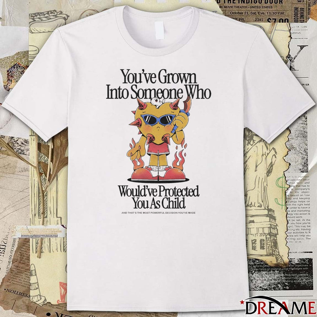 You’ve Grown Into Someone Who Would’ve Protected You As Child Fanart t-shirt