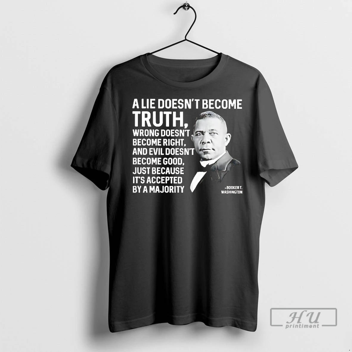 Officials Booker T Washington A Lie Doesnt Become Truth Wrong Doesnt Become Right